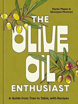 portada The Olive Oil Enthusiast: A Guide from Tree to Table, with Recipes (in English)