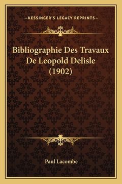 portada Bibliographie Des Travaux De Leopold Delisle (1902) (en Francés)