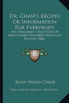 portada dr. chase's recipes or information for everybody: an invaluable collection of about eight hundred practical recipes (1866) (en Inglés)
