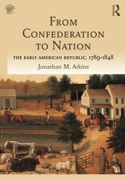 portada From Confederation to Nation: The Early American Republic, 1789-1848 