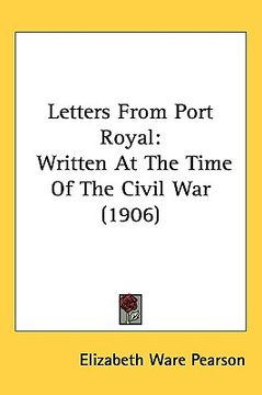 portada letters from port royal: written at the time of the civil war (1906) (en Inglés)