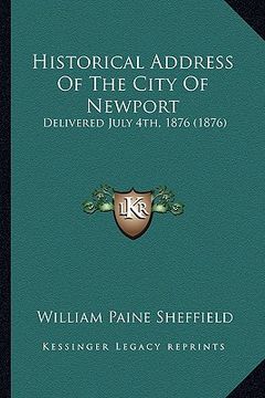 portada historical address of the city of newport: delivered july 4th, 1876 (1876) (en Inglés)