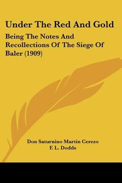 portada under the red and gold: being the notes and recollections of the siege of baler (1909) (in English)