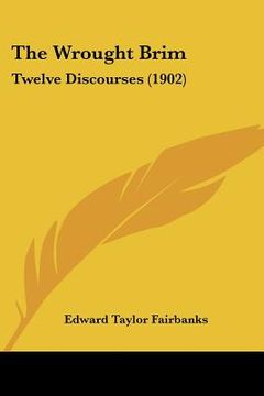 portada the wrought brim: twelve discourses (1902) (in English)