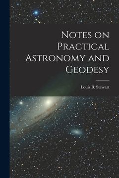 portada Notes on Practical Astronomy and Geodesy [microform]