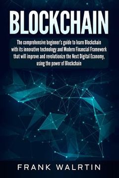portada Blockchain: The comprehensive beginner's guide to learn Blockchain with its innovative technology and Modern Financial Framework t