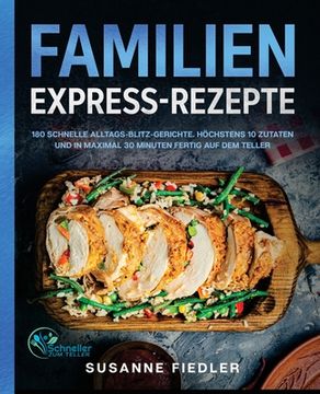 portada Familien Express-Rezepte: 180 schnelle Alltags-Blitz-Gerichte. Höchstens 10 Zutaten und in maximal 30 Minuten fertig auf dem Teller (en Alemán)