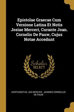 portada Epistolae Graecae Cum Versione Latina Et Notis Josiae Merceri, Curante Joan. Cornelio De Pauw, Cujus Notae Accedunt (en Inglés)