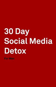 portada 30 Day Social Media Detox: Helping Men Take A 30-day Break From Social Media to Improve Life, Family, & Business. (en Inglés)