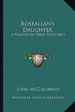 portada roseallan's daughter: a tragedy in three acts (1861) (in English)