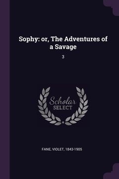 portada Sophy: or, The Adventures of a Savage: 3 (en Inglés)