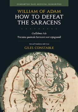 portada How to Defeat the Saracens: Guillelmus Ade, "Tractatus Quomodo Sarraceni Sunt Expugnandi; " Text and Translation With Notes (en Inglés)