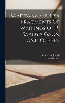 portada Saadyana, Geniza Fragments Of Writings Of R. Saadya Gaon And Others (in Hebreo)