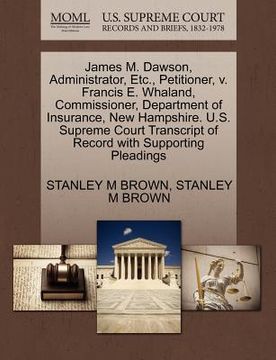 portada james m. dawson, administrator, etc., petitioner, v. francis e. whaland, commissioner, department of insurance, new hampshire. u.s. supreme court tran (en Inglés)