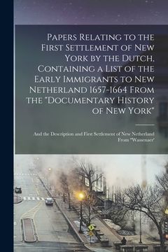 portada Papers Relating to the First Settlement of New York by the Dutch, Containing a List of the Early Immigrants to New Netherland 1657-1664 From the "Docu (in English)