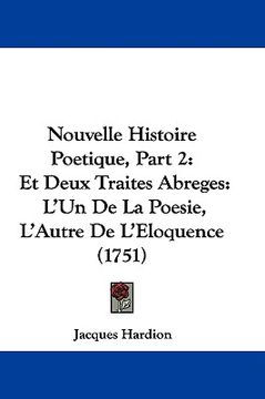 portada nouvelle histoire poetique, part 2: et deux traites abreges: l'un de la poesie, l'autre de l'eloquence (1751) (en Inglés)