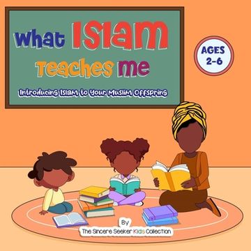 portada What Islam Teaches Me: Introducing Islam to Your Muslim Offspring (en Inglés)