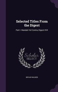 portada Selected Titles From the Digest: Part I. Mandati Vel Contra, Digest XVII (en Inglés)