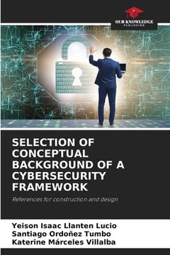 portada Selection of Conceptual Background of a Cybersecurity Framework (in English)