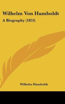 portada wilhelm von humboldt: a biography (1853) (en Inglés)