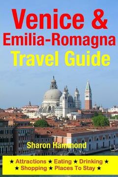portada Venice & Emilia-Romagna Travel Guide: Attractions, Eating, Drinking, Shopping & Places To Stay (in English)