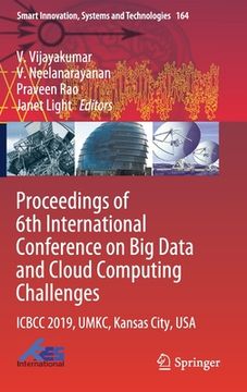 portada Proceedings of 6th International Conference on Big Data and Cloud Computing Challenges: Icbcc 2019, Umkc, Kansas City, USA (en Inglés)