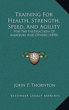 portada training for health, strength, speed, and agility: for the instruction of amateurs and others (1890) (en Inglés)