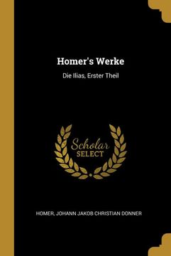 portada Homer's Werke: Die Ilias, Erster Theil (en Alemán)