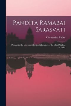 portada Pandita Ramabai Sarasvati; Pioneer in the Movement for the Education of the Child-widow of India (in English)