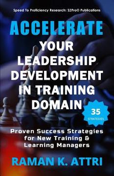portada Accelerate Your Leadership Development in Training Domain: Proven Success Strategies for New Training & Learning Managers (en Inglés)