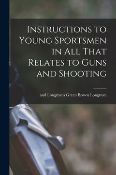 portada Instructions to Young Sportsmen in all That Relates to Guns and Shooting