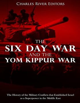 portada The six day war and the yom Kippur War: The History of the Military Conflicts That Established Israel as a Superpower in the Middle East (en Inglés)
