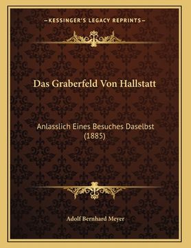 portada Das Graberfeld Von Hallstatt: Anlasslich Eines Besuches Daselbst (1885) (in German)