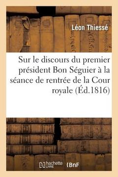 portada Observations Sur Le Discours Prononcé Le Premier Président Bon Séguier: Dans La Séance Solennelle de Rentrée de la Cour Royale (in French)