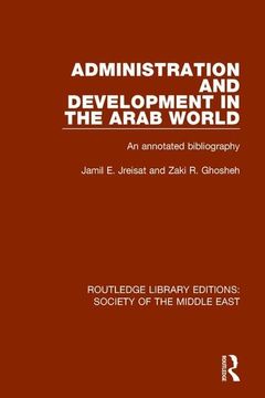 portada Administration and Development in the Arab World: An Annotated Bibliography (Routledge Library Editions: Society of the Middle East) (en Inglés)