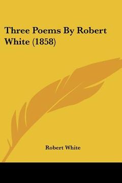 portada three poems by robert white (1858) (in English)