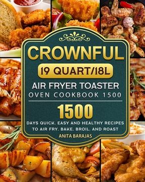 portada CROWNFUL19 Quart/18L Air Fryer Toaster Oven Cookbook 1500: 1500 Days Quick, Easy and Healthy Recipes to Air Fry, Bake, Broil, and Roast (en Inglés)