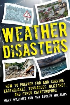 portada Weather Disasters: How to Prepare for and Survive Earthquakes, Tornadoes, Blizzards, and Other Catastrophes (en Inglés)