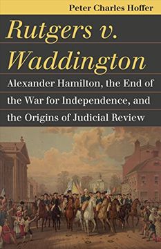 portada Rutgers v. Waddington: Alexander Hamilton, the end of the war for Independence, and the Origins of Judicial Review (Landmark law Cases & American Society) (en Inglés)