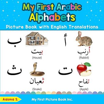 portada My First Arabic Alphabets Picture Book With English Translations: Bilingual Early Learning & Easy Teaching Arabic Books for Kids: 1 (Teach & Learn Basic Arabic Words for Children) (en Inglés)