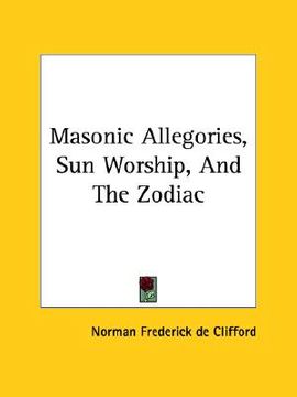 portada masonic allegories, sun worship, and the zodiac (in English)