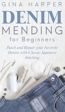 portada Denim Mending for Beginners: Patch and Repair your Favorite Denim with Classic Japanese Stitching (en Inglés)