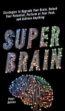 portada Super Brain: Strategies to Upgrade Your Brain, Unlock Your Potential, Perform at Your Peak, and Achieve Anything (in English)