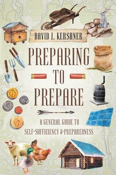 portada Preparing to Prepare: A General Guide to Self-Sufficiency and Preparedness (en Inglés)
