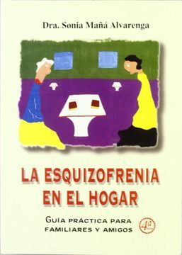 portada La Esquizofrenia en el Hogar: Guia Practica Para Familiares y ami gos (4ª ed) (in Spanish)