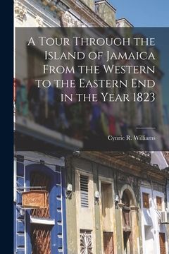 portada A Tour Through the Island of Jamaica From the Western to the Eastern End in the Year 1823 (en Inglés)