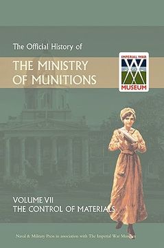 portada official history of the ministry of munitions volume vii: the control of materials (en Inglés)