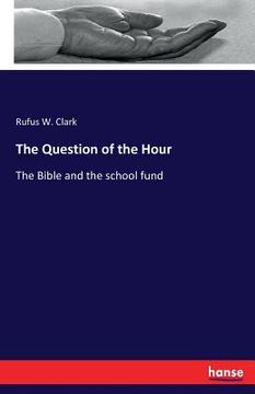 portada The Question of the Hour: The Bible and the school fund
