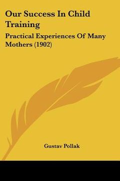 portada our success in child training: practical experiences of many mothers (1902) (in English)