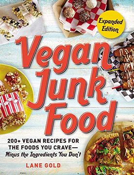 portada Vegan Junk Food, Expanded Edition: 200+ Vegan Recipes for the Foods you Crave―Minus the Ingredients you Don't (en Inglés)